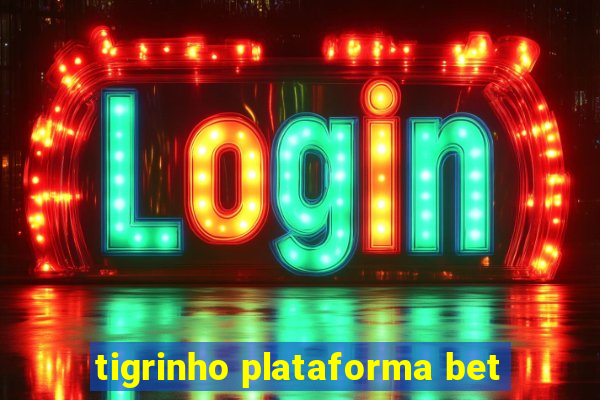 tigrinho plataforma bet